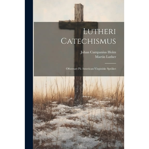 Lutheri Catechismus: Ofwersatt på American-Virginiske språket (Paperback)