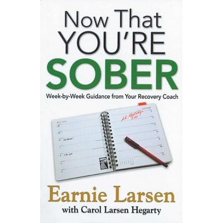Now That You're Sober : Week-by-Week Guidance from Your Recovery