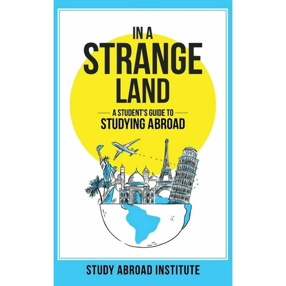 In a Strange Land: A Student's Guide to Studying Abroad, (Paperback)