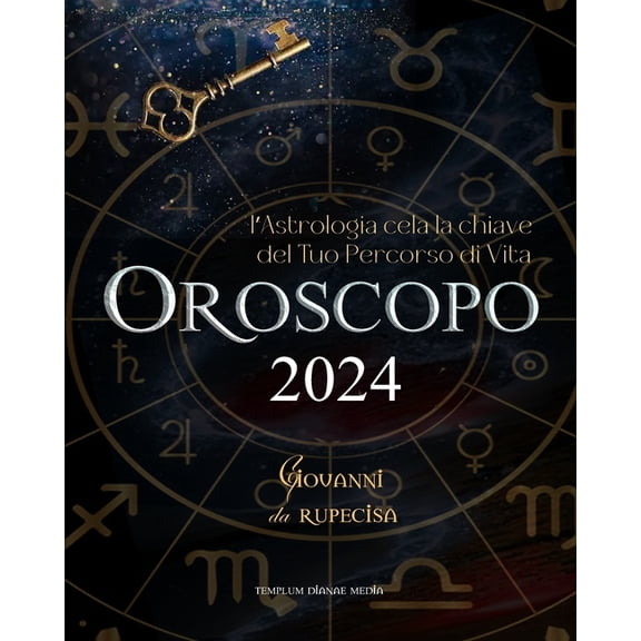 Oroscopo 2024: l'Astrologia cela la chiave del Tuo Percorso di Vita, (Paperback)