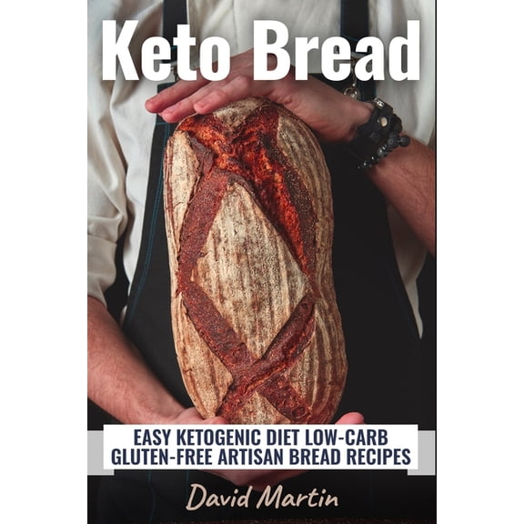Bread Baking Keto Bread: Easy Ketogenic Diet Low-Carb Gluten Free Artisan Bread Recipes, Book 2, (Paperback)