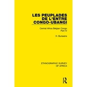 Ethnographic Survey of Africa: Les Peuplades de l'Entre Congo-Ubangi (Ngbandi, Ngbaka, Mbandja, Ngombe Et Gens d'Eau): Central Africa Belgian Congo Part IV (Paperback)