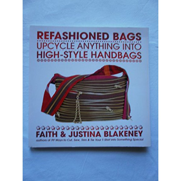 Pre-Owned Refashioned Bags: Upcycle Anything into High-Style Handbags (Paperback) 0307460886 9780307460882