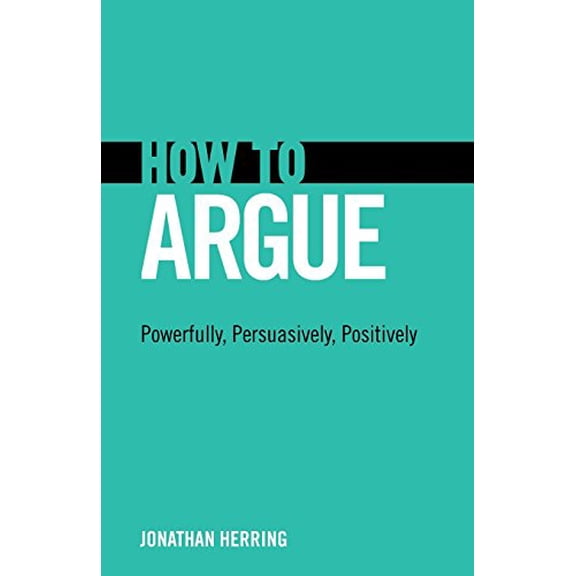 Pre-Owned How to Argue: Powerfully, Persuasively, Positively (Paperback) 0132980932 9780132980937