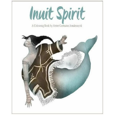 Inuit Spirit: A Colouring Book by Artist Germaine Arnaktauyok | Walmart ...