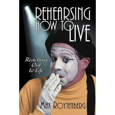 Rehearsing How to Live : Reaching Out to Life