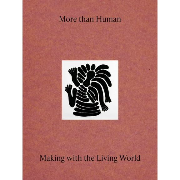 More Than Human: Making with the Living World, (Hardcover)