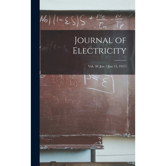 Journal of Electricity; Vol. 38 (Jan 1-Jun 15, 1917) (Hardcover)