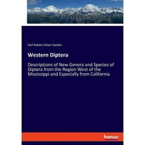 Western Diptera: Descriptions of New Genera and Species of Diptera from the Region West of the Mississippi and Especiall, (Paperback)