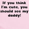 thumbnail image 2 of CafePress - You Should See My Daddy Body Suit - Baby Light Bodysuit, Size Newborn - 24 Months, 2 of 4