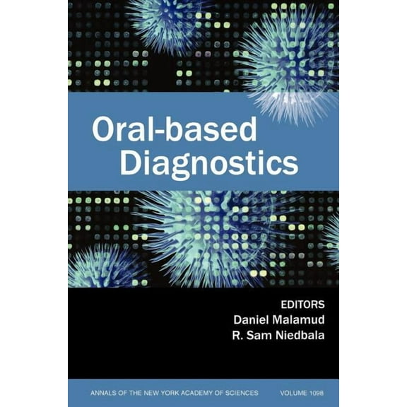 Annals of the New York Academy of Science: Oral-Based Diagnostics, Volume 1098 (Paperback)