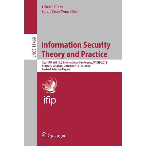 Information Security Theory and Practice: 12th Ifip Wg 11.2 International Conference, Wistp 2018, Brussels, Belgium, Dec, (Paperback)