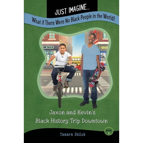 Just Imagine...What If There Were No Black People in the World?: Jaxon and Kevin's Black History Trip Downtown, (Paperback)