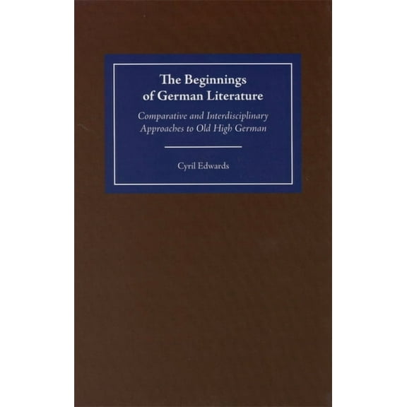 Studies in German Literature Linguistics The Beginnings of German Literature: Comparative and Interdisciplinary Approaches to Old High German, Book 1, (Hardcover)
