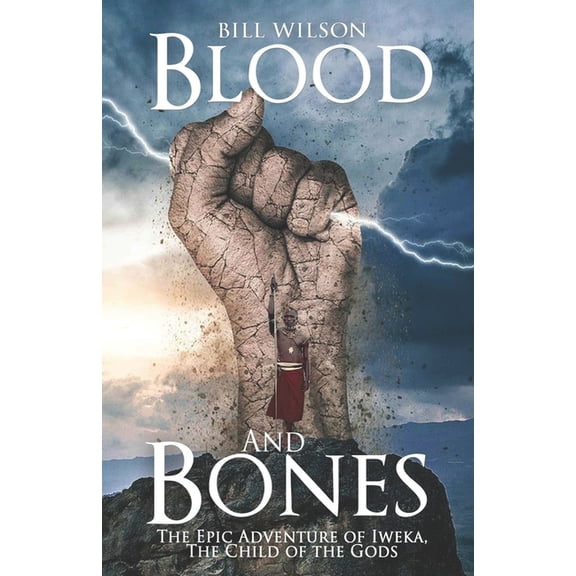 Blood and Bones: The Epic Adventure of Iweka, The Child of the Gods (Paperback)