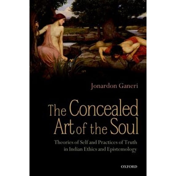 Pre-Owned The Concealed Art of the Soul: Theories of the Self and Practices of Truth in Indian Ethics and Epistemology: THEORIES OF SELF AND PRACTICES OF TRUTH IN INDIAN ETHICS AND Paperback