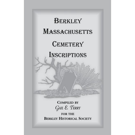 Berkley, Massachusetts Cemetery Inscriptions (Paperback) by Gail E Terry