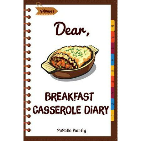 Dear, Breakfast Casseroles Diary : Make an Awesome Month with 30 Best Breakfast Casseroles Recipes! (Best Breakfast Cookbook, French Toast Cookbook, French Toast Recipe (Best Casseroles To Make)