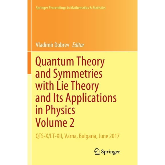Springer Proceedings in Mathematics & St Quantum Theory and Symmetries with Lie Theory and Its Applications in Physics Volume 2: Qts-X/Lt-XII, Varna, Bulgaria, J, Book 255, (Paperback)