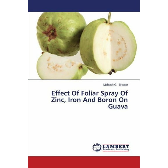 Effect Of Foliar Spray Of Zinc, Iron And Boron On Guava (Paperback)