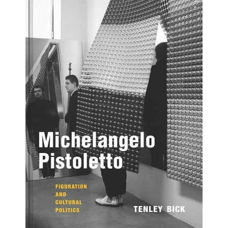 Michelangelo Pistoletto: Figuration and Cultural Politics, (Hardcover)
