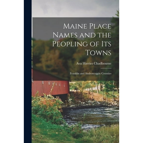 Maine Place Names and the Peopling of Its Towns: Franklin and Androscoggin Counties, (Paperback)