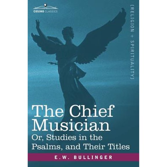The Chief Musician Or, Studies in the Psalms, and Their Titles (Paperback)