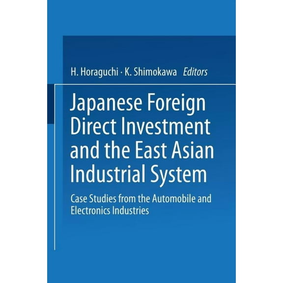 Japanese Foreign Direct Investment and the East Asian Industrial System: Case Studies from the Automobile and Electronic, (Paperback)