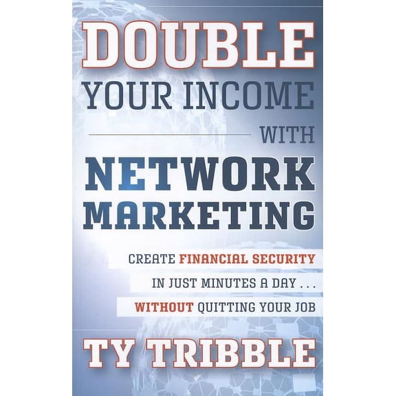 Double Your Income with Network Marketing: Create Financial Security in Just Minutes a Day...Without Quitting Your Job (Paperback)