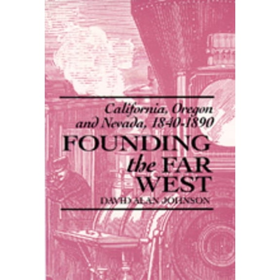Founding the Far West: California, Oregon, and Nevada, 1840-1890, (Hardcover)