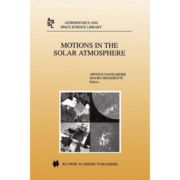 Astrophysics and Space Science Library Motions in the Solar Atmosphere: Proceedings of the Summerschool and Workshop Held at the Solar Observatory KanzelhÃ¶he K, Book 239, (Paperback)