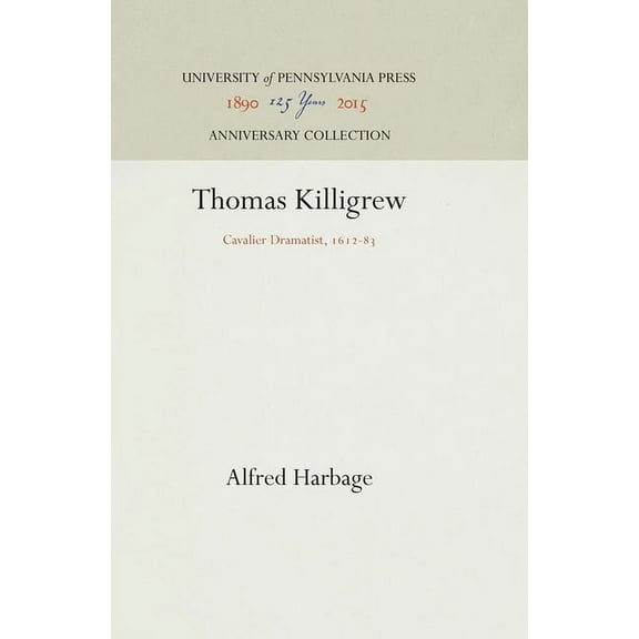 Anniversary Collection: Thomas Killigrew: Cavalier Dramatist, 1612-83 (Hardcover)
