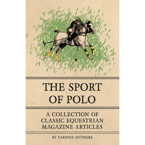 The Sport of Polo - A Collection of Classic Equestrian Magazine Articles, (Paperback)