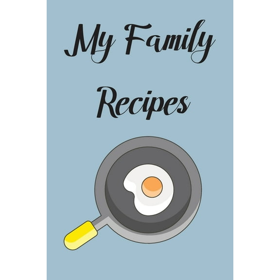My Family Recipes: Write In Your Own Recipes To Create Your Own Cookbook, Keep Track Of Your Favorite Family Recipes Collection