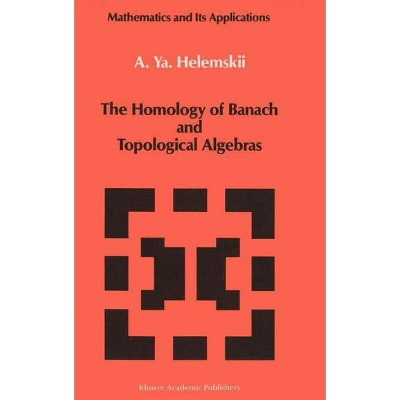 Mathematics and Its Applications The Homology of Banach and Topological Algebras, Book 41, (Hardcover)