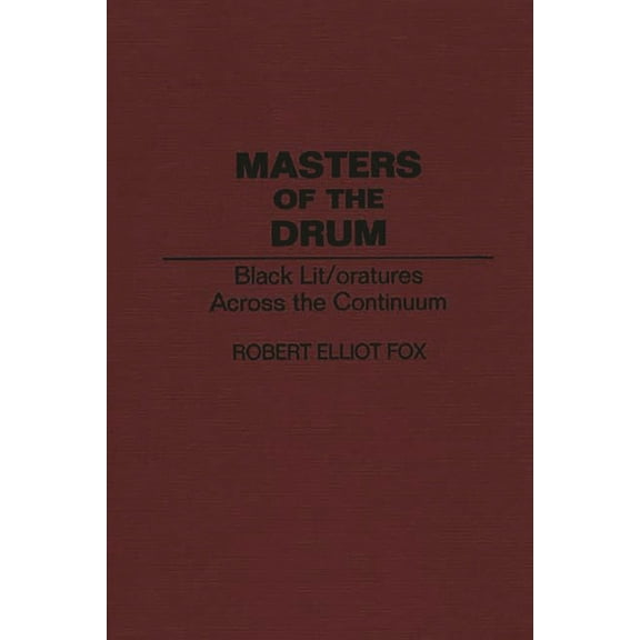 Contributions in Afro-American and Afric Masters of the Drum: Black Lit/Oratures Across the Continuum, (Hardcover)