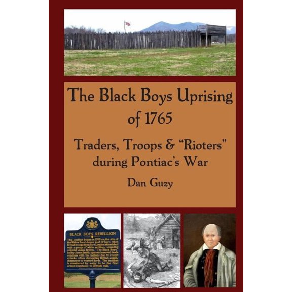 The Black Boys Uprising of 1765: Traders, Troops & "Rioters" during Pontiac's War, (Paperback)