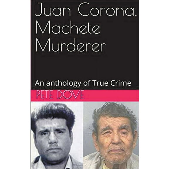 Juan Corona, Machete Murderer An Anthology of True Crime, (Paperback)