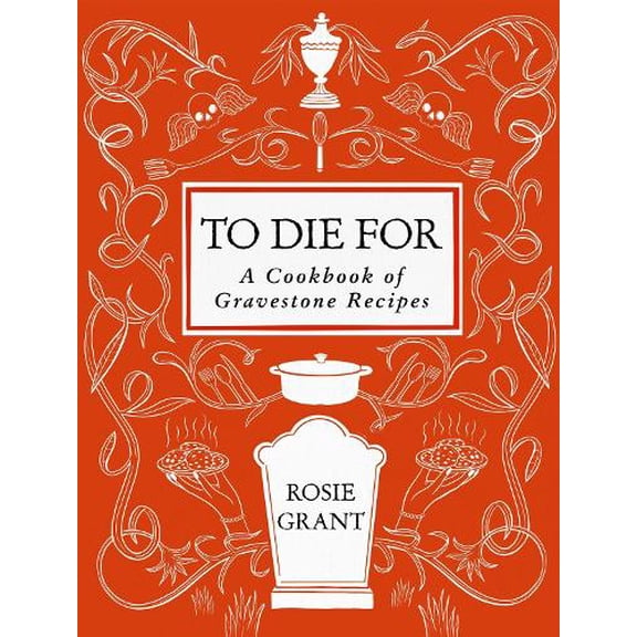 Pre-Owned To Die For: A Cookbook of Gravestone Recipes Hardcover