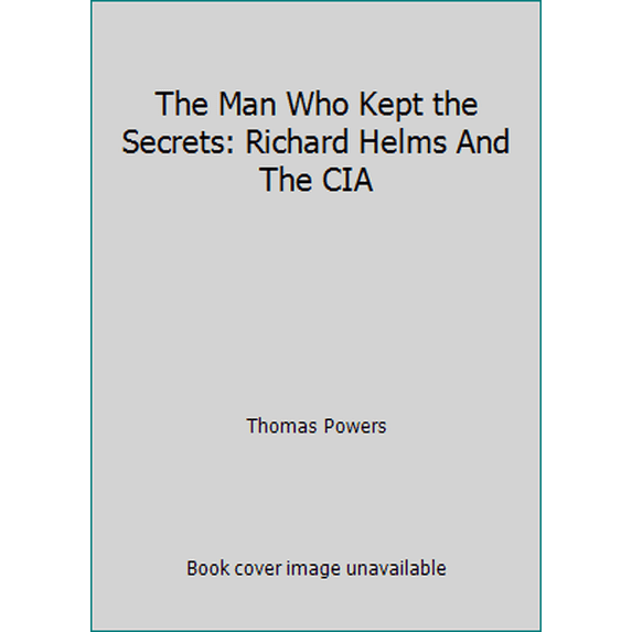 Pre-Owned The Man Who Kept the Secrets: Richard Helms And The CIA (Hardcover) 0394506782 9780394506784