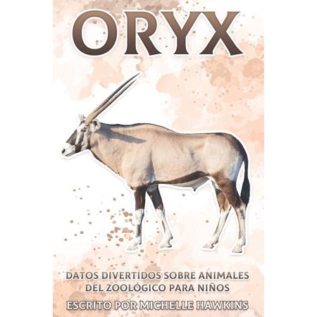 Datos Divertidos Sobre Animales del Zool Oryx: Datos divertidos sobre animales del zoolÃ³gico para niÃ±os #13 (Paperback)