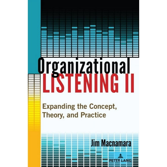 Organizational Listening II: Expanding the Concept, Theory, and Practice, (Paperback)