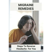 Migraine Remedies: Steps To Reverse Headache For You: Migraine Aura (Paperback)