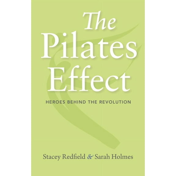 Pilates Effect: Heroes Behind the Revolution, (Hardcover)