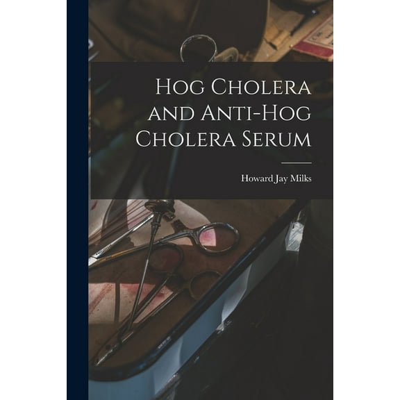 Hog Cholera and Anti-hog Cholera Serum (Paperback)