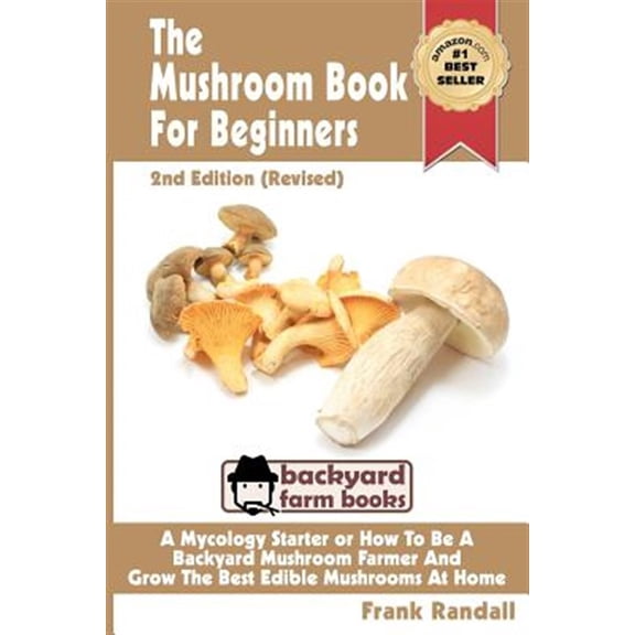 Pre-Owned Mushroom Book for Beginners : A Mycology Starter or How to Be a Backyard Mushroom Farmer and Grow the Best Edible Mushrooms at Home