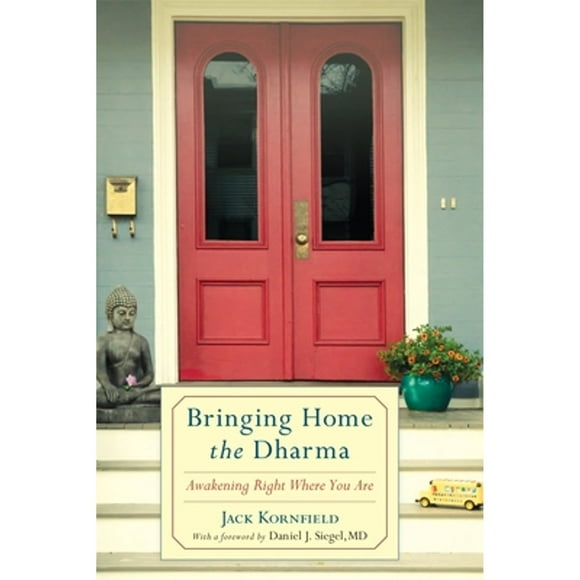 Pre-Owned Bringing Home the Dharma: Awakening Right Where You Are (Paperback 9781611800500) by Jack Kornfield, Daniel J Siegel