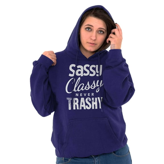 Sassy Classy Never Trashy Sarcastic Hoodie Sweatshirt Women Brisco Brands S