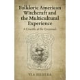 thumbnail image 1 of Pre-Owned Folkloric American Witchcraft and the Multicultural Experience : A Crucible at the Crossroads (Paperback) 9781789045697, 1 of 1