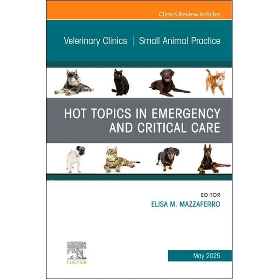 Clinics: Veterinary Medicine Hot Topics in Emergency and Critical Care, an Issue of Veterinary Clinics of North America: Small Animal Practice: Volum, Book 55, (Hardcover)